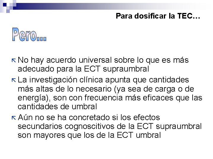 Para dosificar la TEC… ã No hay acuerdo universal sobre lo que es más