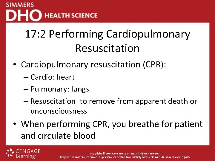 17: 2 Performing Cardiopulmonary Resuscitation • Cardiopulmonary resuscitation (CPR): – Cardio: heart – Pulmonary: