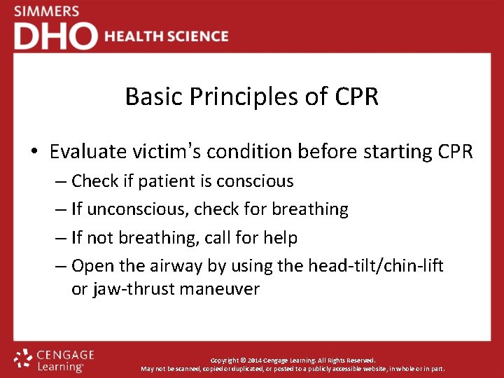 Basic Principles of CPR • Evaluate victim’s condition before starting CPR – Check if