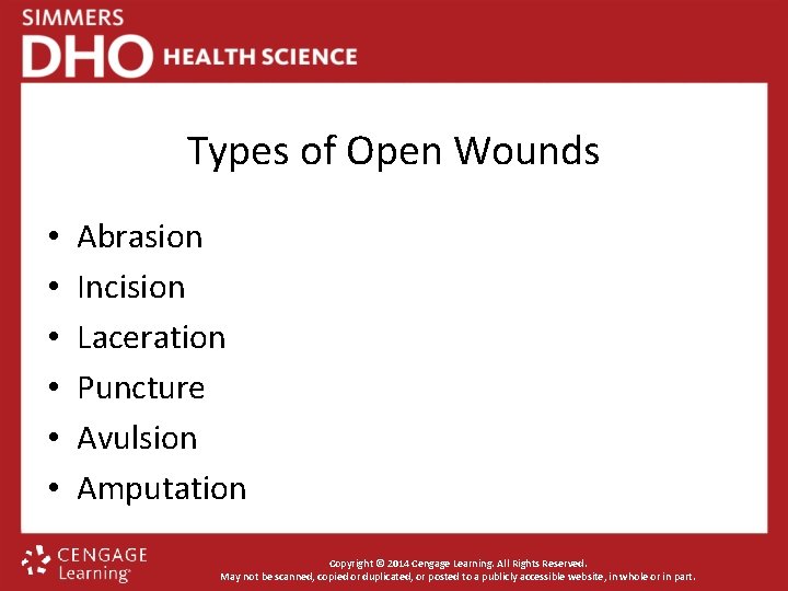 Types of Open Wounds • • • Abrasion Incision Laceration Puncture Avulsion Amputation Copyright