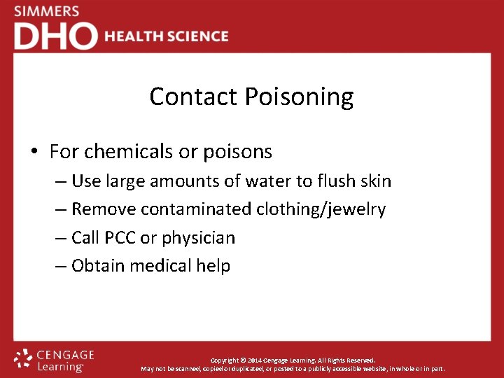 Contact Poisoning • For chemicals or poisons – Use large amounts of water to