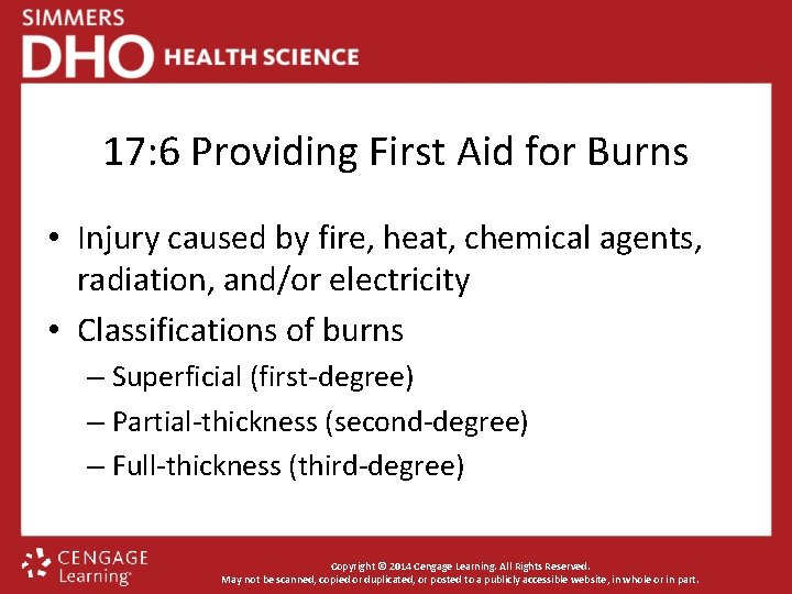 17: 6 Providing First Aid for Burns • Injury caused by fire, heat, chemical