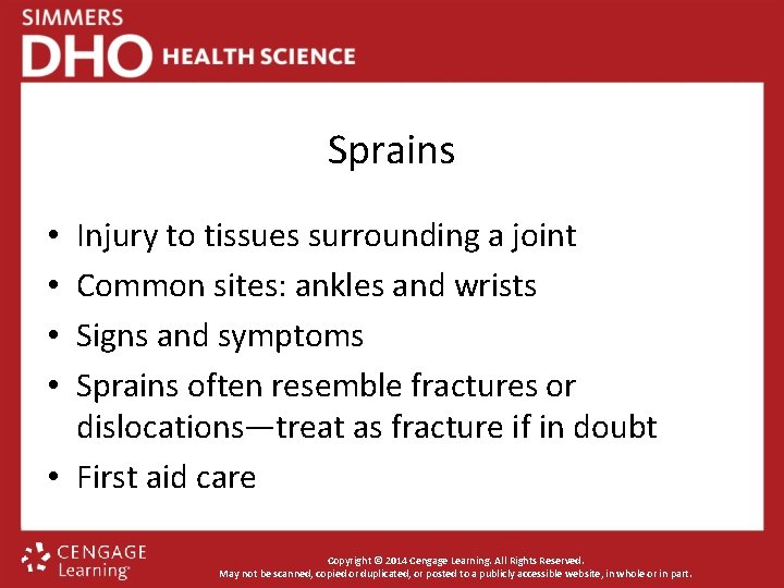 Sprains Injury to tissues surrounding a joint Common sites: ankles and wrists Signs and