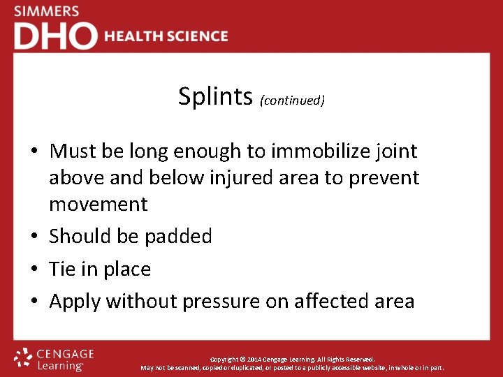 Splints (continued) • Must be long enough to immobilize joint above and below injured