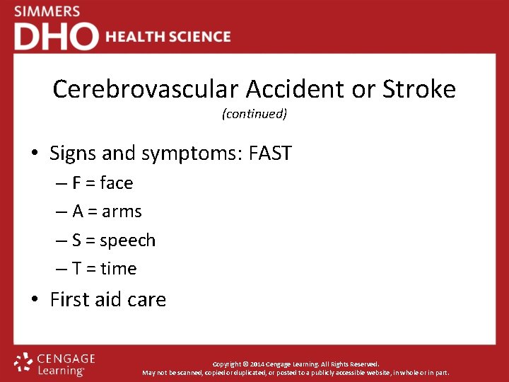 Cerebrovascular Accident or Stroke (continued) • Signs and symptoms: FAST – F = face