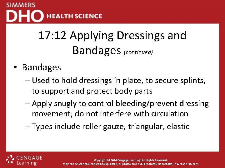 17: 12 Applying Dressings and Bandages (continued) • Bandages – Used to hold dressings