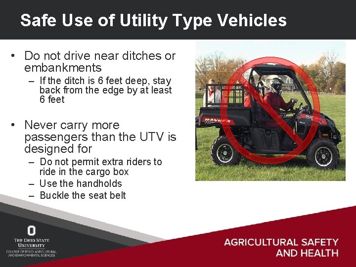 Safe Use of Utility Type Vehicles • Do not drive near ditches or embankments