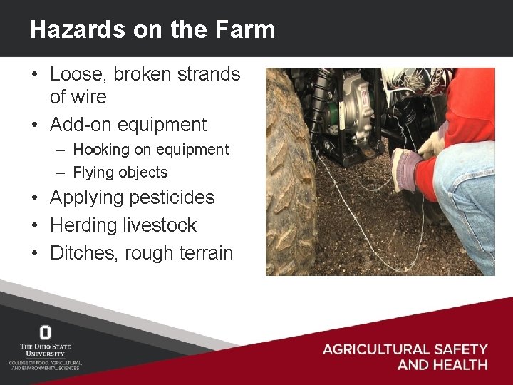 Hazards on the Farm • Loose, broken strands of wire • Add-on equipment –