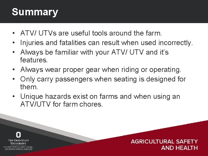 Summary • ATV/ UTVs are useful tools around the farm. • Injuries and fatalities