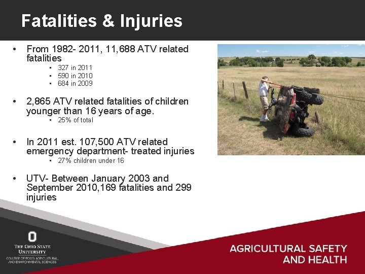 Fatalities & Injuries • From 1982 - 2011, 688 ATV related fatalities • 327