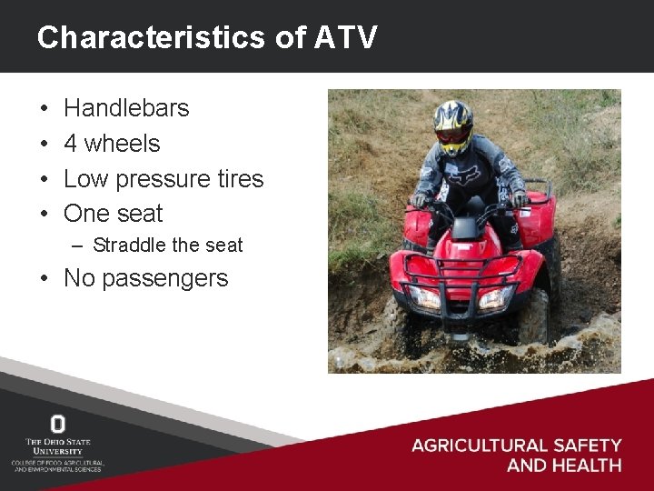 Characteristics of ATV • • Handlebars 4 wheels Low pressure tires One seat –