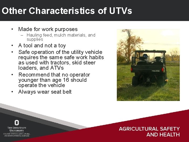 Other Characteristics of UTVs • Made for work purposes – Hauling feed, mulch materials,