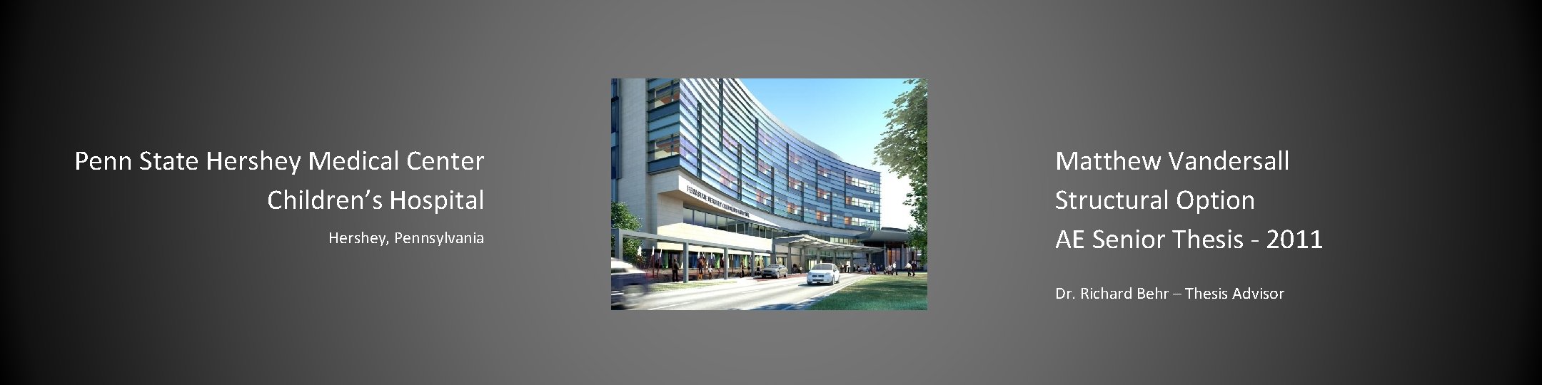 Penn State Hershey Medical Center Children’s Hospital Hershey, Pennsylvania Matthew Vandersall Structural Option AE