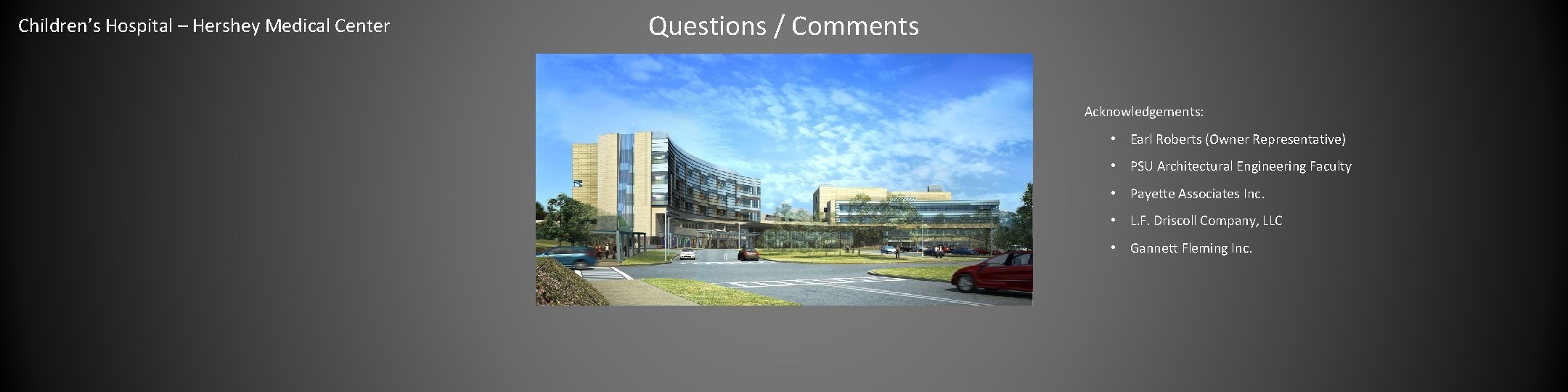 Children’s Hospital – Hershey Medical Center Questions / Comments Acknowledgements: • Earl Roberts (Owner