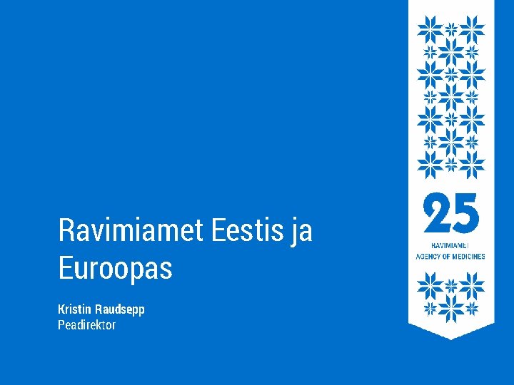 Ravimiamet Eestis ja Euroopas Kristin Raudsepp Peadirektor 