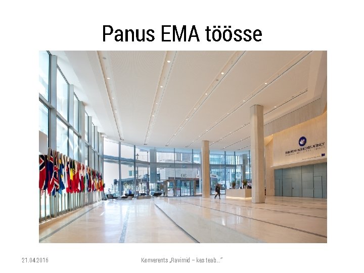 Panus EMA töösse 21. 04. 2016 Konverents „Ravimid – kes teab. . . “