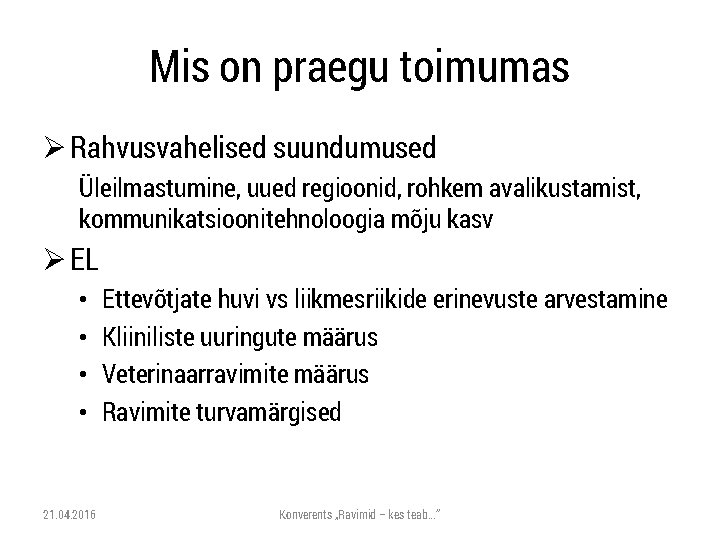 Mis on praegu toimumas Ø Rahvusvahelised suundumused Üleilmastumine, uued regioonid, rohkem avalikustamist, kommunikatsioonitehnoloogia mõju