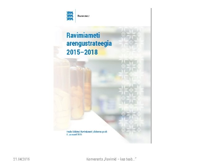 21. 04. 2016 Konverents „Ravimid – kes teab. . . “ 