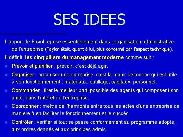 SES IDEES L'apport de Fayol repose essentiellement dans l'organisation administrative de l'entreprise (Taylor était,