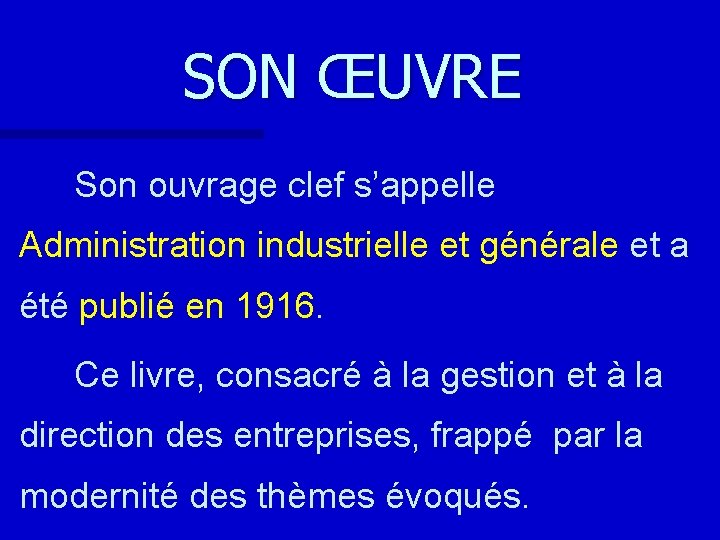 SON ŒUVRE Son ouvrage clef s’appelle Administration industrielle et générale et a été publié