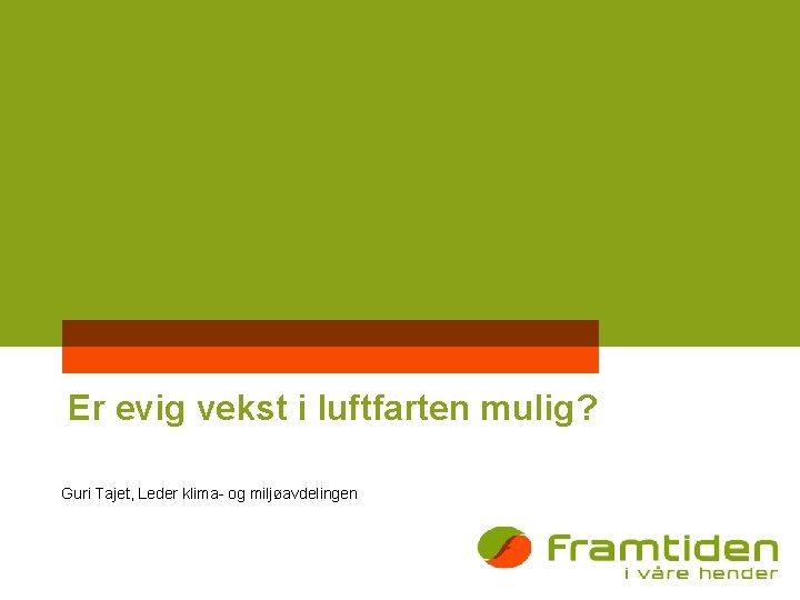 Er evig vekst i luftfarten mulig? Guri Tajet, Leder klima- og miljøavdelingen 