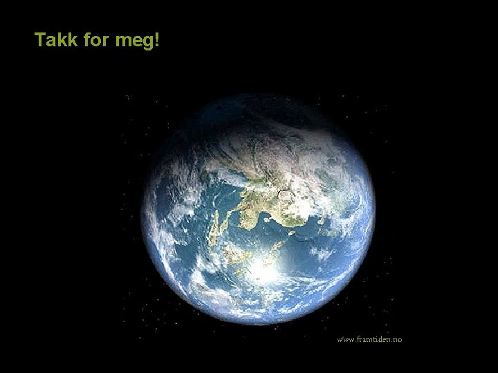 Takk for meg! www. framtiden. no 