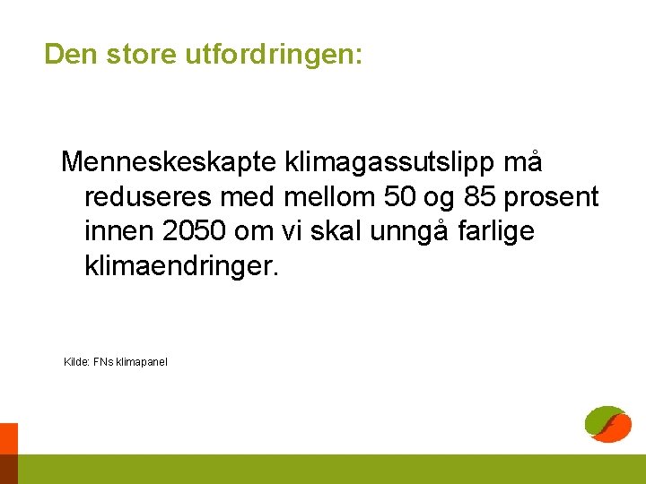 Den store utfordringen: Menneskeskapte klimagassutslipp må reduseres med mellom 50 og 85 prosent innen