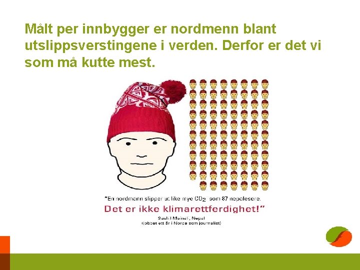 Målt per innbygger er nordmenn blant utslippsverstingene i verden. Derfor er det vi som