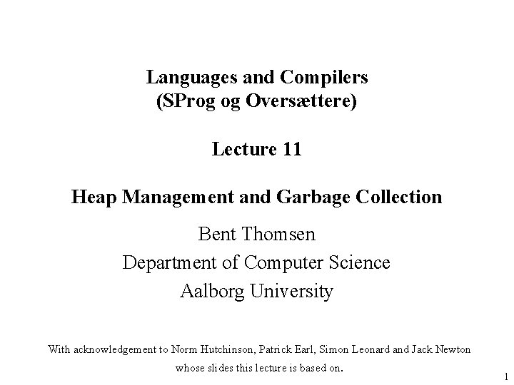 Languages and Compilers (SProg og Oversættere) Lecture 11 Heap Management and Garbage Collection Bent