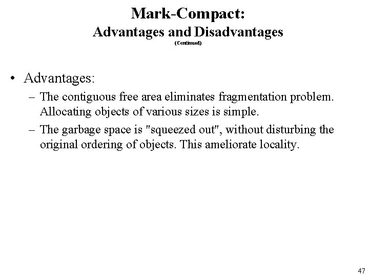 Mark-Compact: Advantages and Disadvantages (Continued) • Advantages: – The contiguous free area eliminates fragmentation