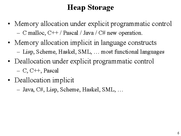 Heap Storage • Memory allocation under explicit programmatic control – C malloc, C++ /