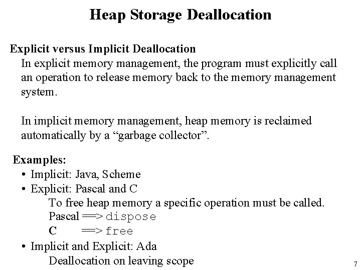 Heap Storage Deallocation Explicit versus Implicit Deallocation In explicit memory management, the program must