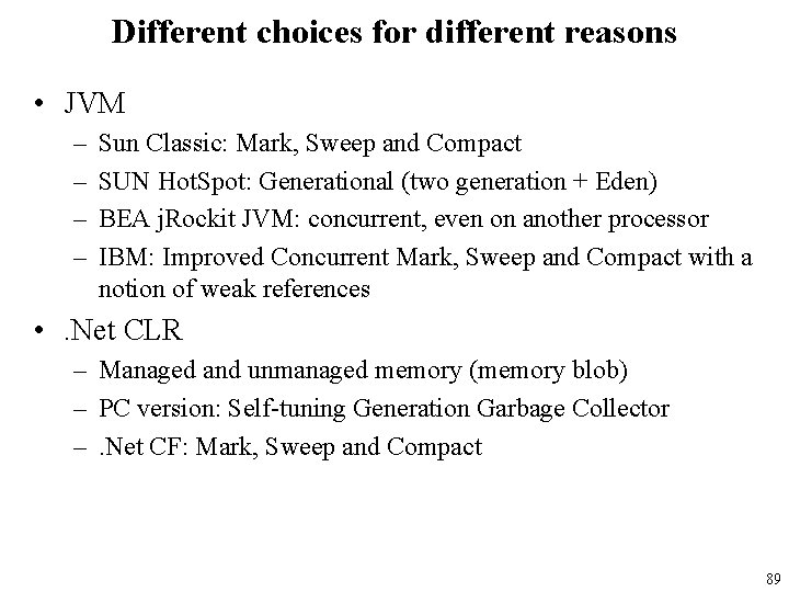 Different choices for different reasons • JVM – – Sun Classic: Mark, Sweep and