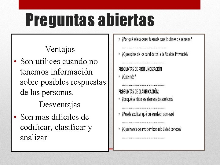 Preguntas abiertas Ventajas • Son utilices cuando no tenemos información sobre posibles respuestas de