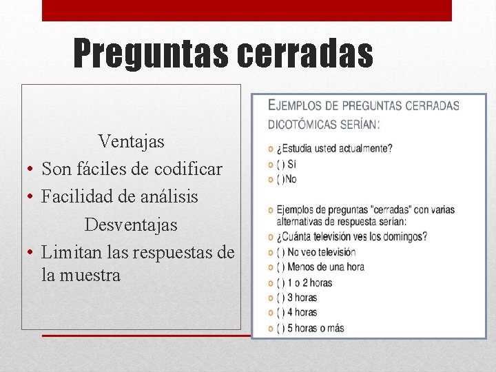 Preguntas cerradas Ventajas • Son fáciles de codificar • Facilidad de análisis Desventajas •