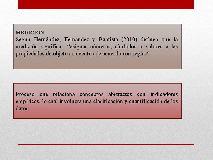 MEDICIÓN Según Hernández, Fernández y Baptista (2010) definen que la medición significa “asignar números,