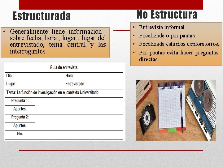 No Estructurada • Generalmente tiene información sobre fecha, hora , lugar del entrevistado, tema