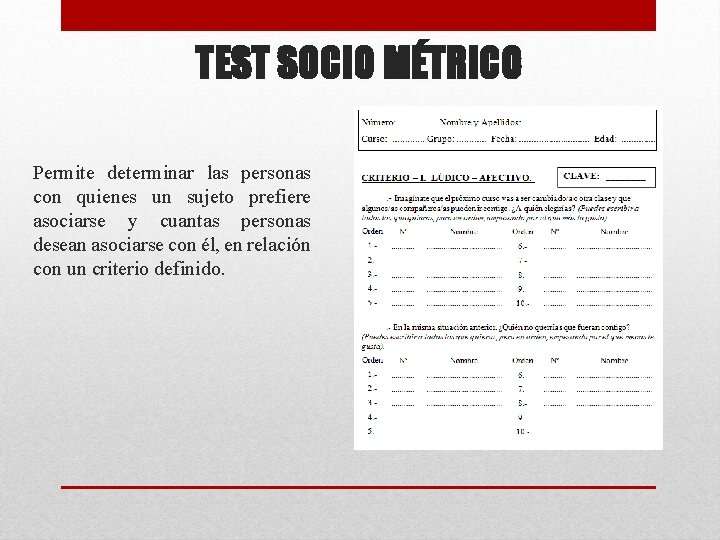 TEST SOCIO MÉTRICO Permite determinar las personas con quienes un sujeto prefiere asociarse y