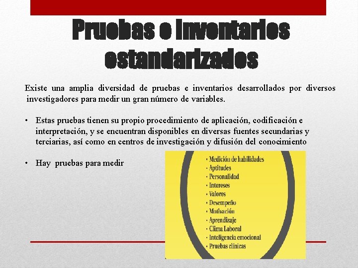 Pruebas e inventarios estandarizados Existe una amplia diversidad de pruebas e inventarios desarrollados por