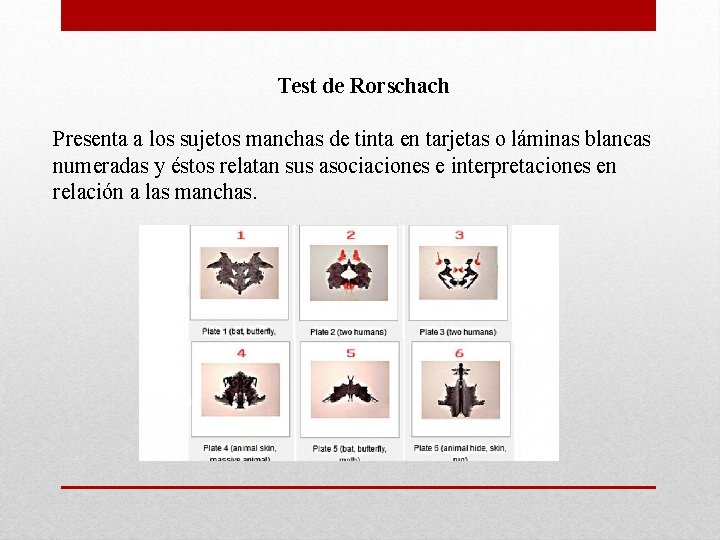 Test de Rorschach Presenta a los sujetos manchas de tinta en tarjetas o láminas