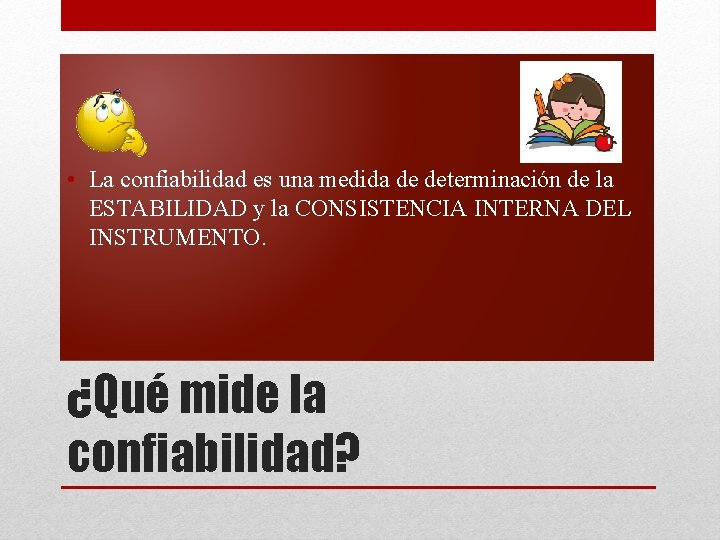  • La confiabilidad es una medida de determinación de la ESTABILIDAD y la