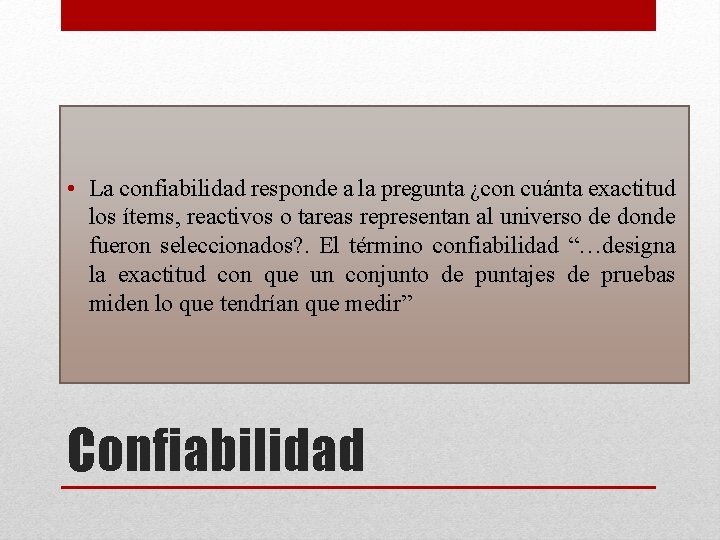  • La confiabilidad responde a la pregunta ¿con cuánta exactitud los ítems, reactivos