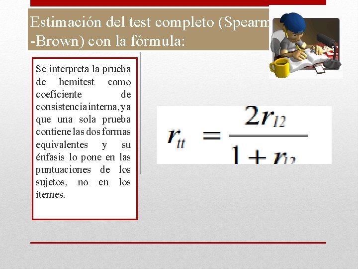 Estimación del test completo (Spearman -Brown) con la fórmula: Se interpreta la prueba de