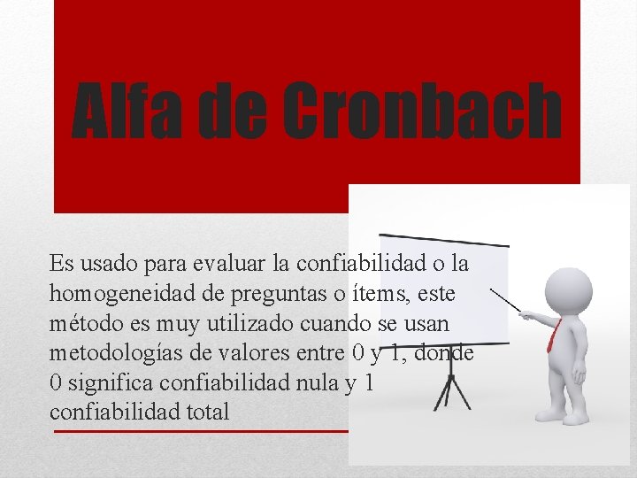 Alfa de Cronbach Es usado para evaluar la confiabilidad o la homogeneidad de preguntas