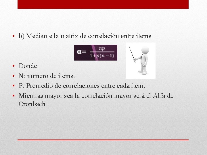  • b) Mediante la matriz de correlación entre ítems. • • Donde: N: