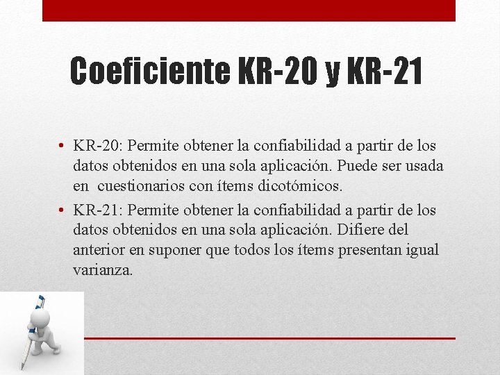 Coeficiente KR-20 y KR-21 • KR-20: Permite obtener la confiabilidad a partir de los
