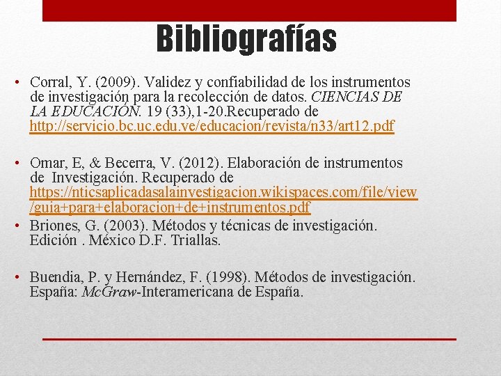 Bibliografías • Corral, Y. (2009). Validez y confiabilidad de los instrumentos de investigación para