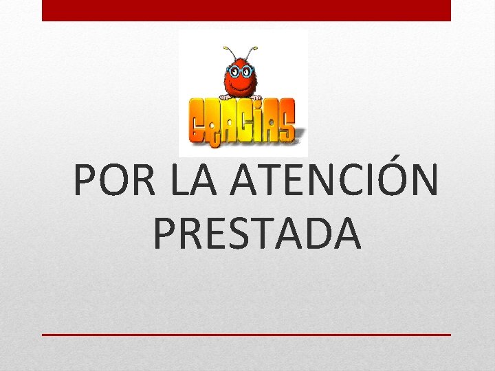 POR LA ATENCIÓN PRESTADA 