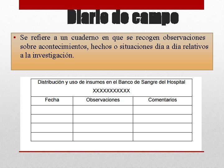 Diario de campo • Se refiere a un cuaderno en que se recogen observaciones