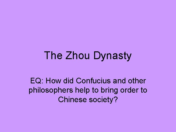 The Zhou Dynasty EQ: How did Confucius and other philosophers help to bring order